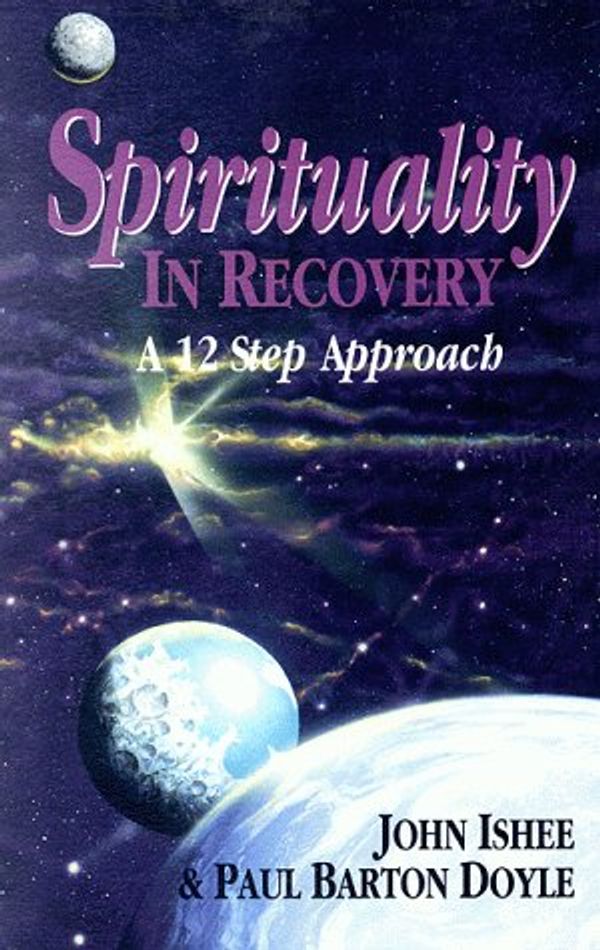 Cover Art for 9780939298372, Spirituality in Recovery: A 12 Step Approach by Paul Barton Doyle, John Ishee