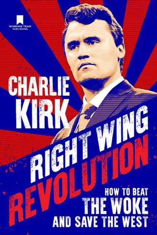 Cover Art for 9781735503790, Right Wing Revolution: How to Beat the Woke and Save the West by Charlie Kirk