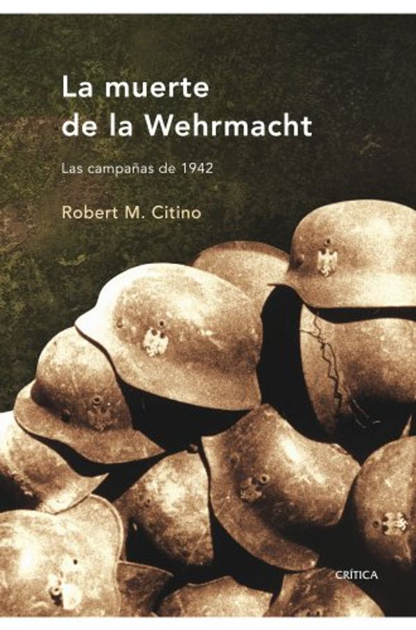 Cover Art for 9788498920079, La muerte de la Wehrmacht : las campañas de 1942 by Robert M. Citino