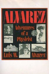 Cover Art for 9780465001163, Alvarez: Adventures of a Physicist (Alfred P. Sloan Foundation Series) by Luis W. Alvarez