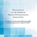 Cover Art for 9780265601051, Proceedings of the American Medico-Psychological Association: At the Sixty-Sixth Annual Meeting, Held in Washington, D. C., May 3-6, 1910 (Classic Reprint) by American Medico-Psychological Assoc
