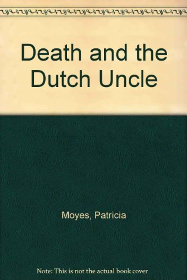 Cover Art for 9780002441773, Death and the Dutch Uncle by Patricia Moyes