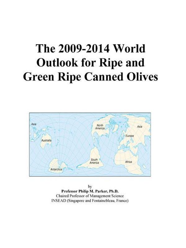 Cover Art for 9780497844004, The 2009-2014 World Outlook for Ripe and Green Ripe Canned Olives by Unknown