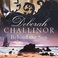 Cover Art for 9780732293062, Behind the Sun by Deborah Challinor
