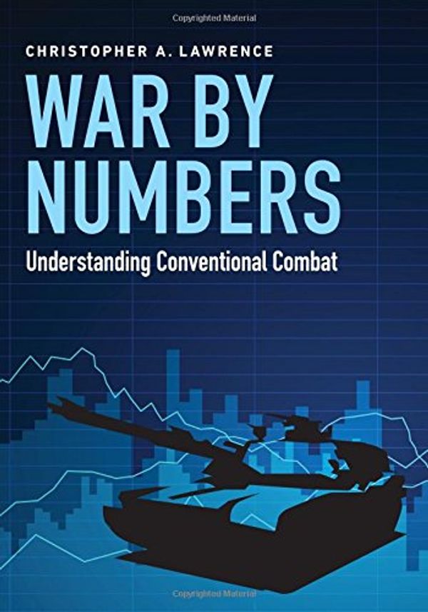 Cover Art for 9781612348865, War by NumbersUnderstanding Conventional Combat by Christopher A. Lawrence