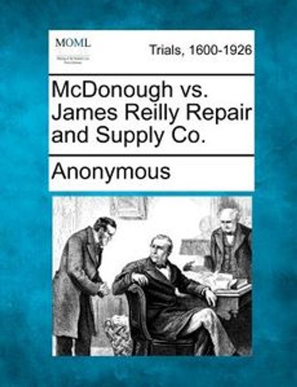 Cover Art for 9781275114616, McDonough vs. James Reilly Repair and Supply Co. by Anonymous