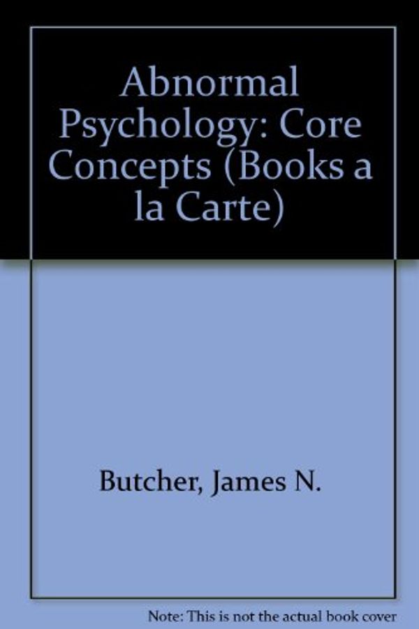 Cover Art for 9780205762354, Abnormal Psychology: Core Concepts by James N. Butcher