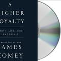 Cover Art for 9781427298294, A Higher Loyalty: Truth, Lies, and Leadership by James Comey