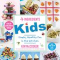 Cover Art for 9781925030174, 4 Ingredients Kids by Kim McCosker