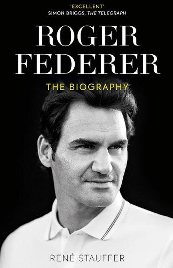 Cover Art for 9781913538910, Roger Federer: The Biography by René Stauffer