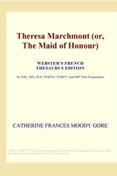 Cover Art for 9780497958909, Theresa Marchmont (or, The Maid of Honour) (Webster's French Thesaurus Edition) by Icon Group International