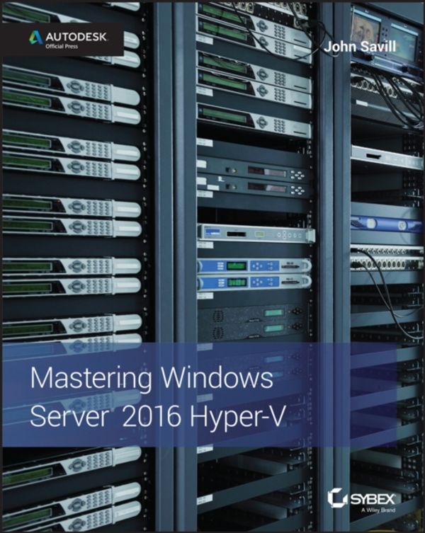Cover Art for 9781119286189, Mastering Windows Server 2016 Hyper-V by John Savill