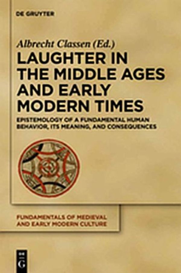 Cover Art for 9783111744063, Laughter in the Middle Ages and Early Modern Times: Epistemology of a Fundamental Human Behavior, Its Meaning, and Consequences (Fundamentals of Medieval and Early Modern Culture) by Unknown