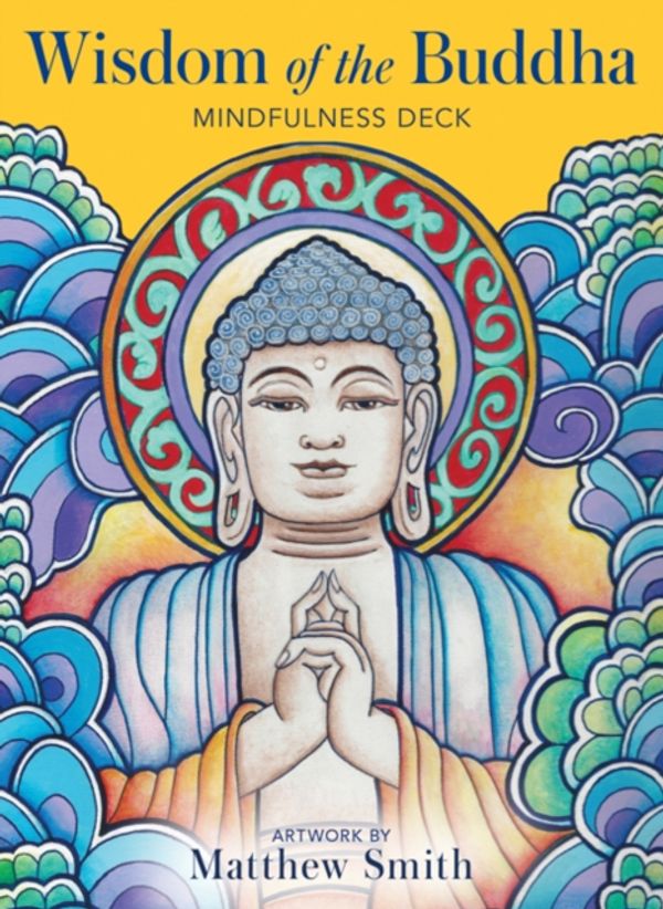 Cover Art for 9781582706740, Wisdom of the Buddha Mindfulness Deck: 40 full colour cards & 120-page guidebook by Matthew Smith