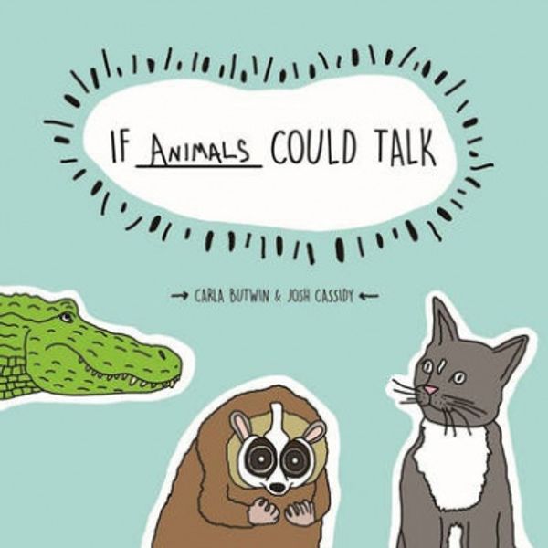 Cover Art for 9781454919391, If Animals Could Talk by Carla Butwin, Josh Cassidy