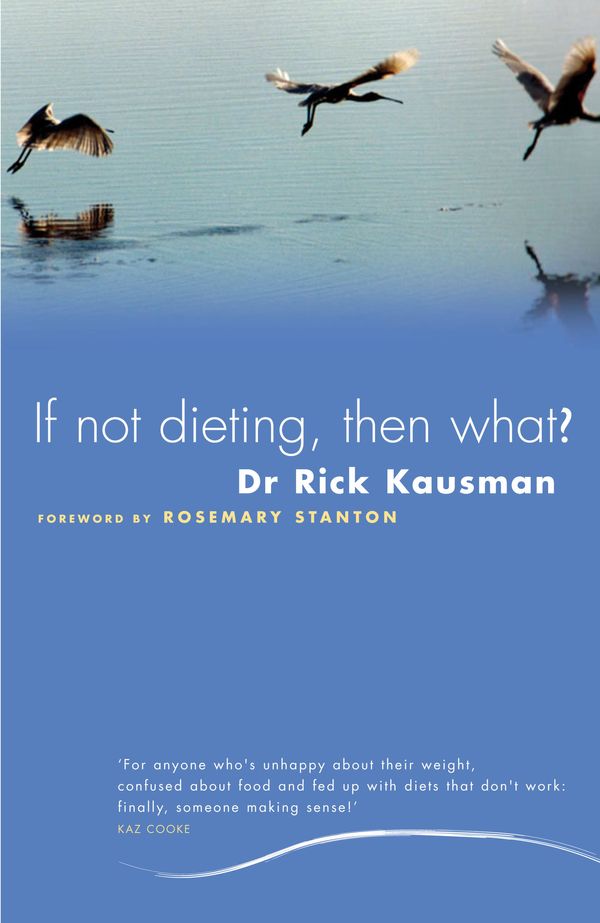 Cover Art for 9781741144796, If Not Dieting, Then What? by Rick Kausman