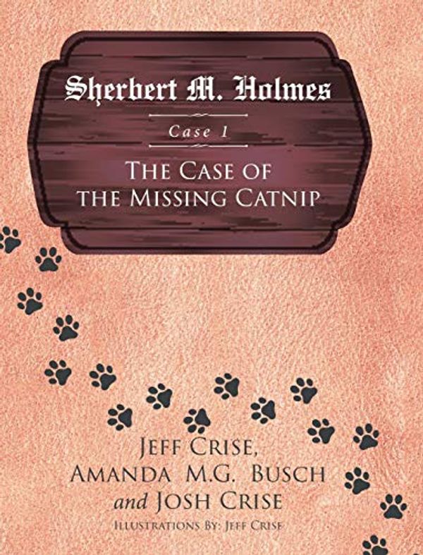 Cover Art for 9781642993677, Sherbert M. Holmes: Case 1 The Case of the Missing Catnip by Jeff Crise, Josh Crise, Amanda M.g. Bush