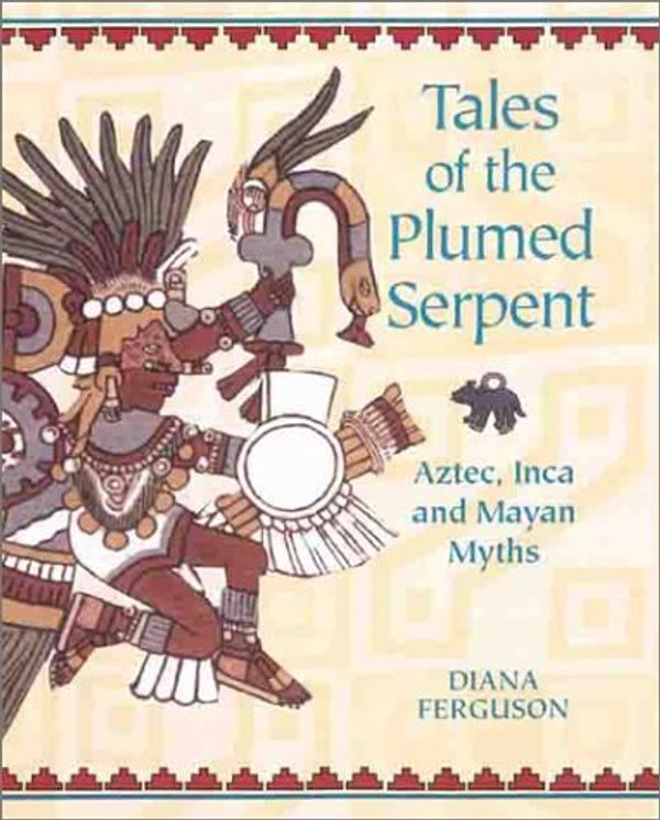 Cover Art for 9781855858237, Tales of the Plumed Serpent: Aztec, Inca and Mayan Myths by Diana Ferguson