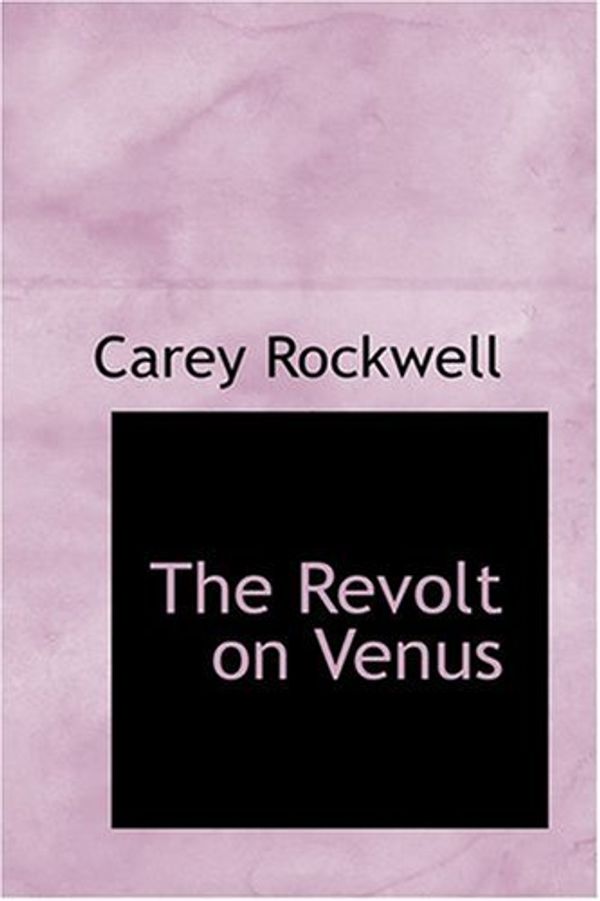 Cover Art for 9780554351186, The Revolt on Venus by Carey Rockwell