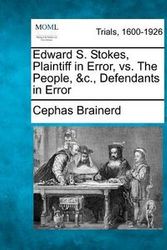 Cover Art for 9781275107540, Edward S. Stokes, Plaintiff in Error, vs. the People, &C., Defendants in Error by Cephas Brainerd