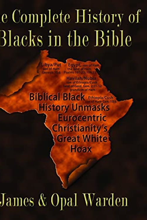 Cover Art for 9781734630503, The Complete Works of Blacks in the Bible: Unmasking the Eurocentrification of Scripture by James H. Warden,, Jr.