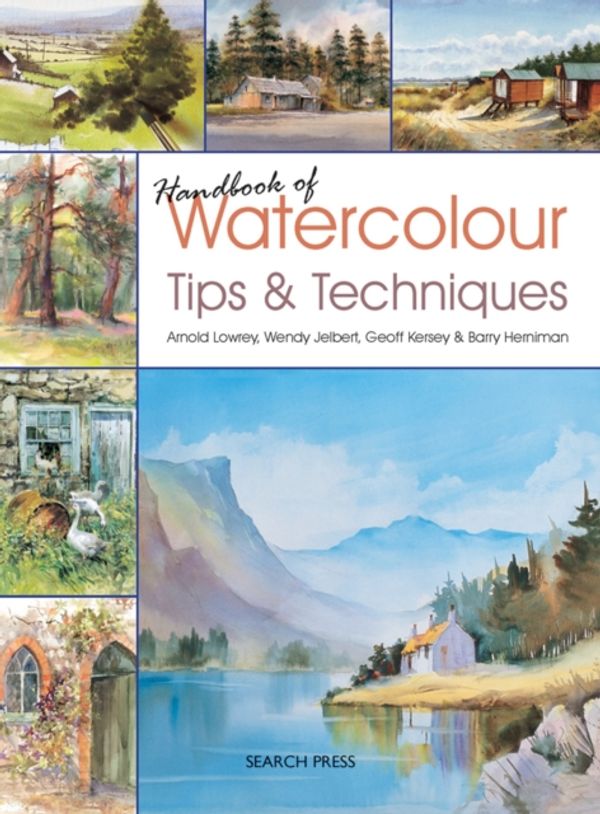 Cover Art for 9781844486625, Handbook of Watercolour Tips & Techniques by Arnold Lowrey, Wendy Jelbert, Geoff Kersey, Barry Herniman