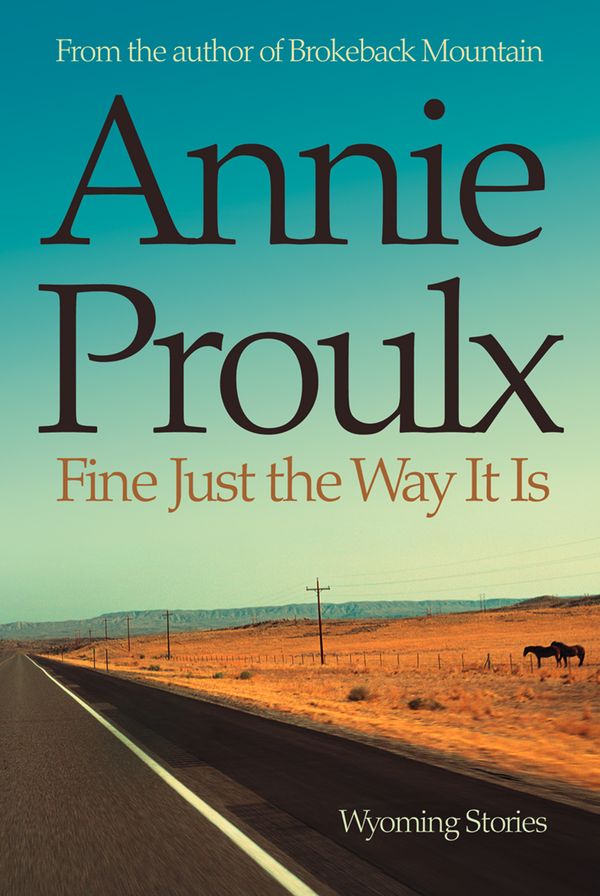 Cover Art for 9780007287857, Fine Just the Way it is by Annie Proulx