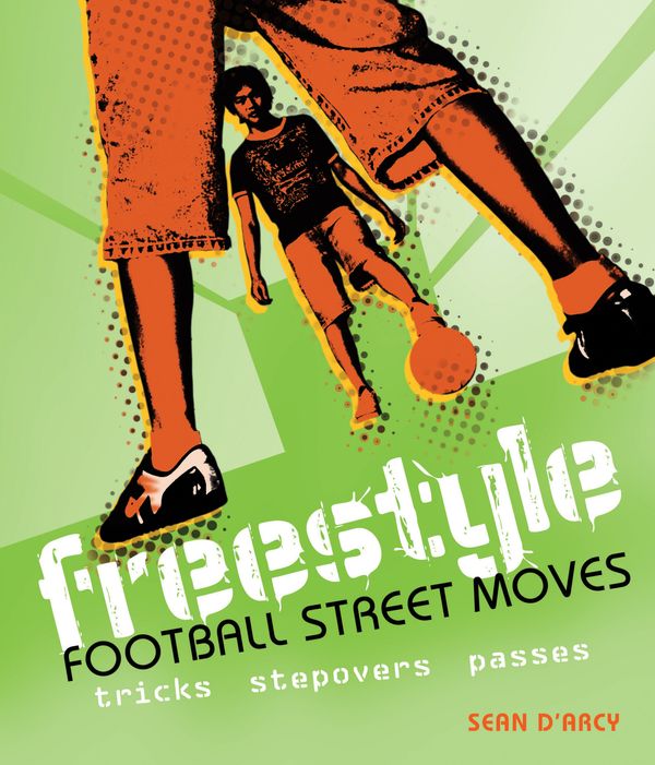 Cover Art for 9781408112809, Freestyle Football Street Moves by Sean D'Arcy