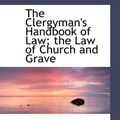 Cover Art for 9781116703207, The Clergyman's Handbook of Law; the Law of Church and Grave by Charles Martin Scanlan