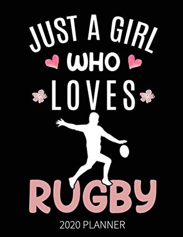 Cover Art for 9781650714196, Just A Girl Who Loves Rugby 2020 Planner: Rugby Player Fan Weekly Planner Includes Daily Planner & Monthly Overview - Personal Organizer With 2020 Calendar by Shue Publisher
