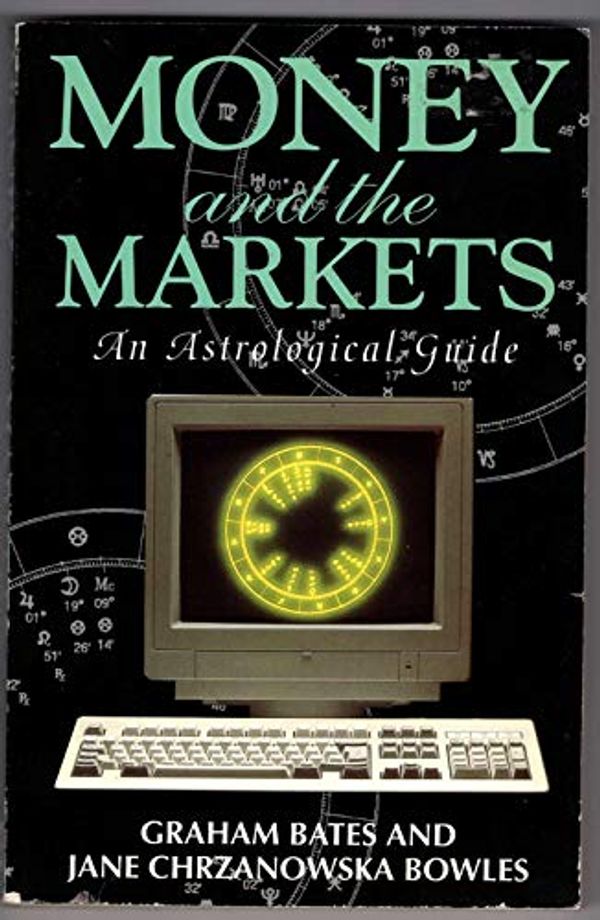 Cover Art for 9781855383708, Money and the Markets: An Astrological Guide by Graham Bates, Jane Chrzanowska Bowles, Chrzanowska Bowles, Jane