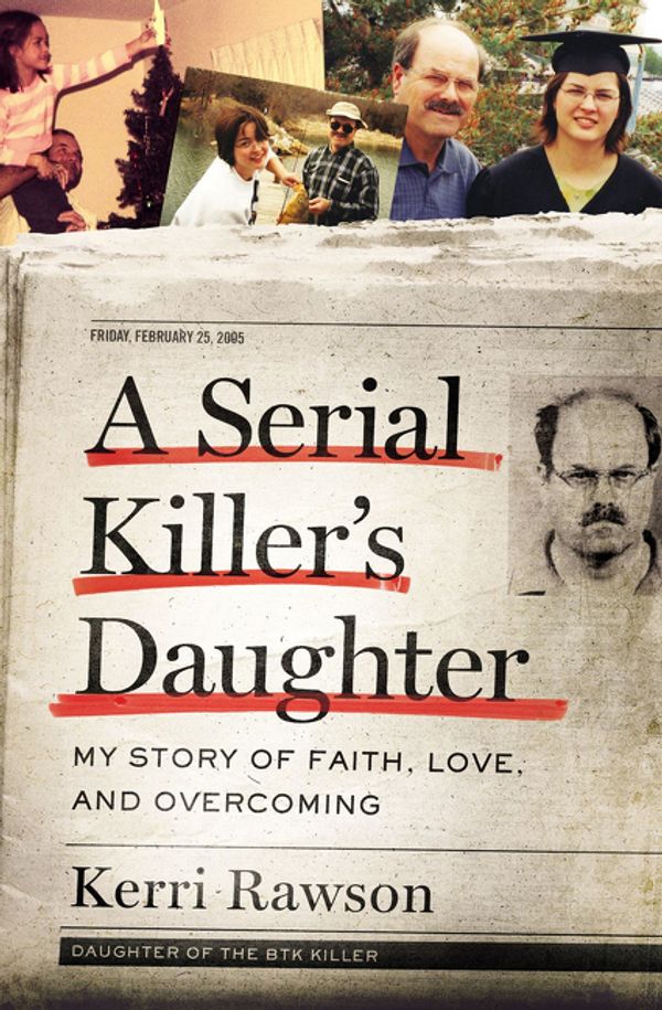 Cover Art for 9781400201754, A Serial Killer's DaughterMy Story Of Faith, Love, And Overcoming by Kerri Rawson