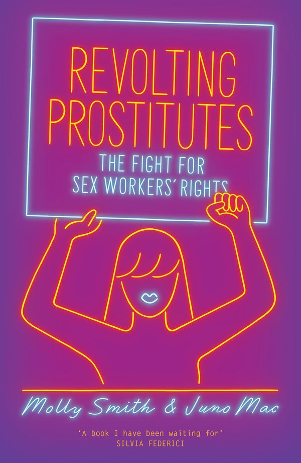 Cover Art for 9781786633613, Revolting Prostitutes: The Fight for Sex Workers' Rights by Juno Mac, Molly Smith