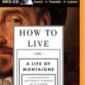Cover Art for 9781501246289, How to Live: Or a Life of Montaigne in One Question and Twenty Attempts at an Answer by Sarah Bakewell
