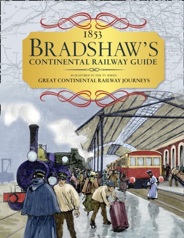 Cover Art for 9780008201272, Bradshaw's Continental Railway Handbook: 1853 railway handbook of Europe by George Bradshaw