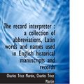 Cover Art for 9781116391299, The record interpreter : a collection of abbreviations, Latin words and names used in English histor by Charles Trice Martin