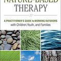 Cover Art for B07HNJV9TQ, Nature-Based Therapy: A Practitioner’s Guide to Working Outdoors with Children, Youth, and Families by Harper, Nevin J., Rose, Kathryn, Segal, David