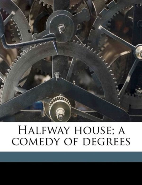 Cover Art for 9781177169462, Halfway House; A Comedy of Degrees by Maurice Henry Hewlett
