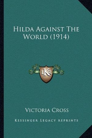 Cover Art for 9781164669203, Hilda Against the World (1914) by Victoria Cross