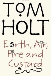 Cover Art for 9781841492827, Earth, Air, Fire And Custard by Tom Holt