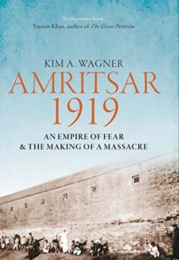 Cover Art for 9780300200355, Amritsar 1919: An Empire of Fear and the Making of a Massacre by Kim Wagner