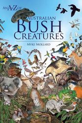 Cover Art for 9781925868685, An A-Z of Australian Bush Creatures by Myke Mollard
