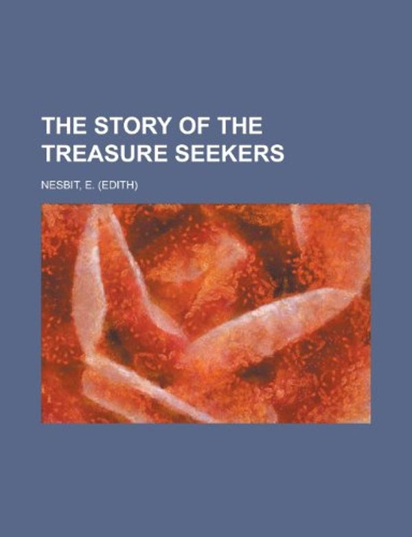 Cover Art for 9781153722346, The Story of the Treasure Seekers by E. Nesbit