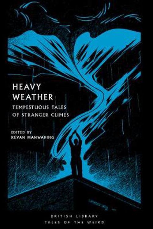 Cover Art for 9780712353588, Heavy Weather: Tempestuous Tales of Stranger Climes (British Library Tales of the Weird) by Kevan Manwaring