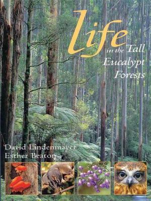 Cover Art for 9781876334529, Life in the Tall Eucalypt Forest by David Lindermayer