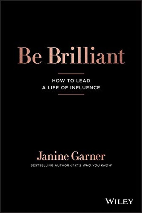 Cover Art for B08BJY3QKT, Be Brilliant: How to lead a life of influence by Janine Garner