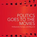 Cover Art for B07BGZ9QHT, Politics Goes to the Movies: Hollywood, Europe, and Beyond by Robert P. Kolker
