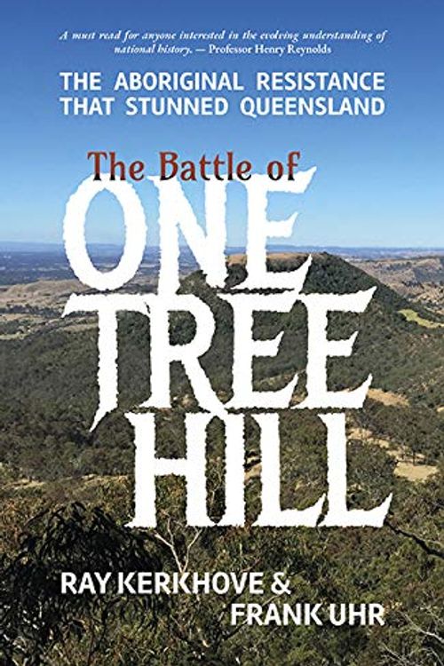 Cover Art for 9781925877304, The Battle of One Tree Hill: The Aboriginal Resistance That Stunned Queensland by Ray Kerkhove, Frank Uhr