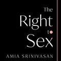 Cover Art for B092QZHWD4, The Right to Sex by Amia Srinivasan