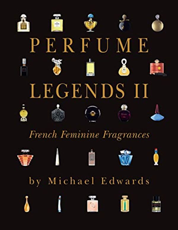 Cover Art for 9780980860092, Perfume Legends II French Feminine Fragrances by Michael Edwards